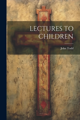 Lectures to Children 102204740X Book Cover