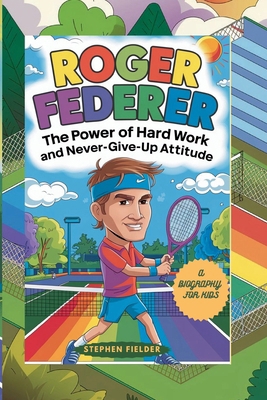 Roger Federer: The Power of Hard Work and Never...            Book Cover