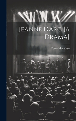 Jeanne DArc [a Drama] 1019616679 Book Cover