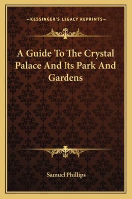 A Guide To The Crystal Palace And Its Park And ... 1162756705 Book Cover