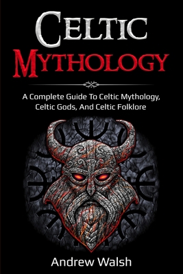 Celtic Mythology: A Complete Guide to Celtic My... B08KH2K8K8 Book Cover