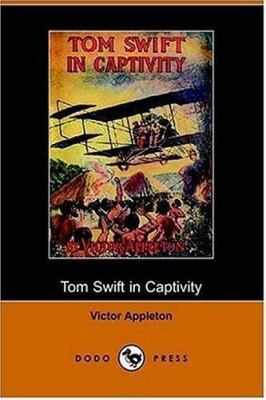 Tom Swift in Captivity, or a Daring Escape by A... 1406509140 Book Cover