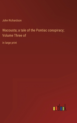 Wacousta; a tale of the Pontiac conspiracy; Vol... 3368336258 Book Cover