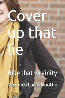 Cover up that lie: Hide that virginity B09R3HR8KD Book Cover
