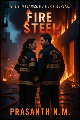 Fire and Steel: She's in flames. He's her fireb... B0FD8JXSL3 Book Cover