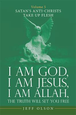 I Am God, I Am Jesus, I Am Allah, the Truth Wil... 1663247293 Book Cover