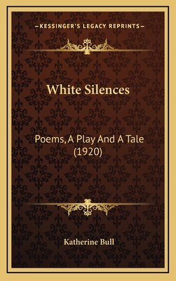 White Silences: Poems, A Play And A Tale (1920) 1168805201 Book Cover