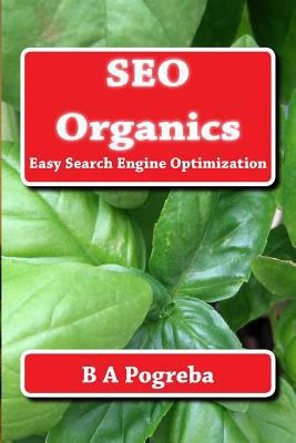 SEO Organics: Easy Search Engine Optimization 1484002334 Book Cover