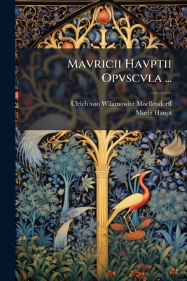 Mavricii Havptii Opvscvla ... [Latin] 1141932601 Book Cover