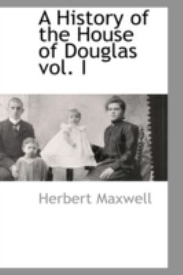 A History of the House of Douglas vol. I 1103731211 Book Cover