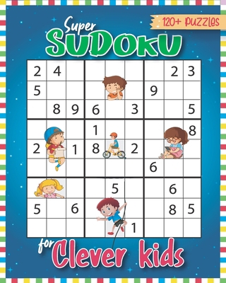 Super Sudoku for Clever Kids 120 Puzzles: Sudok... B092P6ZHSP Book Cover