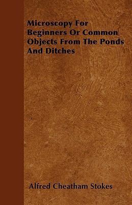 Microscopy For Beginners Or Common Objects From... 144557621X Book Cover