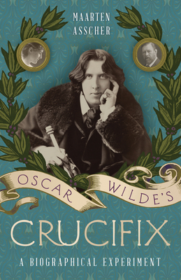 Oscar Wilde's Crucifix: A Biographical Experiment 194042321X Book Cover