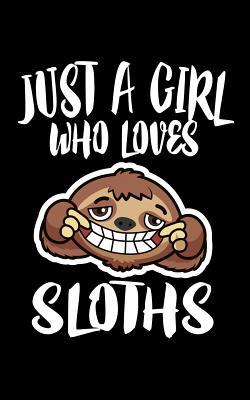 Just A Girl Who Loves Sloths: Animal Nature Col... 1077376545 Book Cover