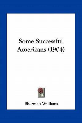 Some Successful Americans (1904) 1163968765 Book Cover