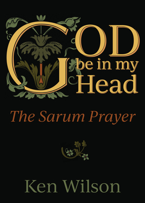 God Be in My Head: The Sarum Prayer 1640651667 Book Cover