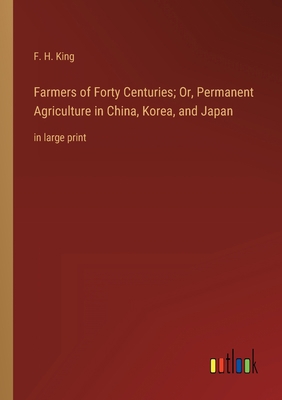 Farmers of Forty Centuries; Or, Permanent Agric... 3368342428 Book Cover