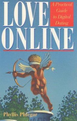 Love Online: A Practical Guide to Digital Dating 0201409658 Book Cover