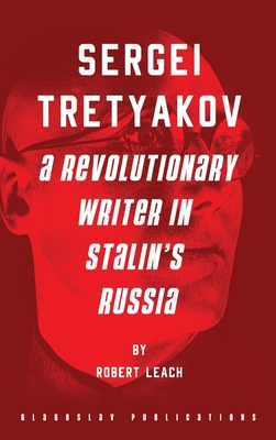 Sergei Tretyakov: A Revolutionary Writer in Sta... 1914337182 Book Cover