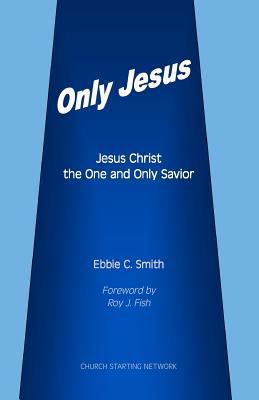 Only Jesus: Jesus Christ The One and Only Savior 098528420X Book Cover