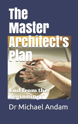 The Master Architect's Plan: End from the Begin... B08GMWQGLX Book Cover