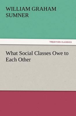 What Social Classes Owe to Each Other 3847234560 Book Cover