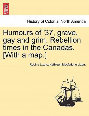 Humours of '37, Grave, Gay and Grim. Rebellion ... 1241560536 Book Cover