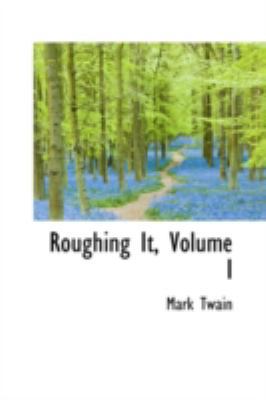 Roughing It, Volume I 0559369700 Book Cover