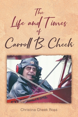 The Life and Times of Carroll B. Cheek 1685179150 Book Cover