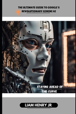 The Ultimate Guide To Google's Revolutionary Ge... B0DBLJZVGZ Book Cover