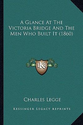 A Glance At The Victoria Bridge And The Men Who... 1164527932 Book Cover