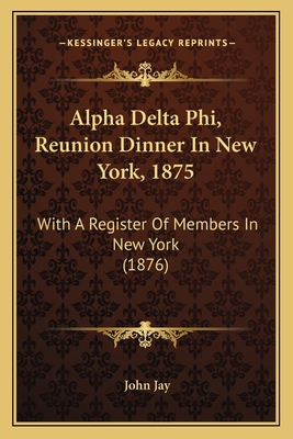 Alpha Delta Phi, Reunion Dinner In New York, 18... 1164826840 Book Cover