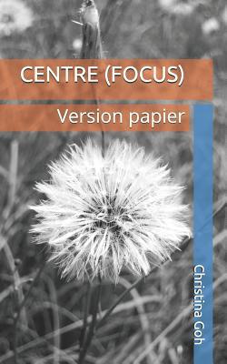 Centre (Focus): Version papier [French] 1075486696 Book Cover