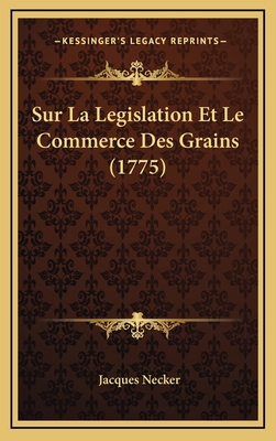 Sur La Legislation Et Le Commerce Des Grains (1... [French] 1165515008 Book Cover