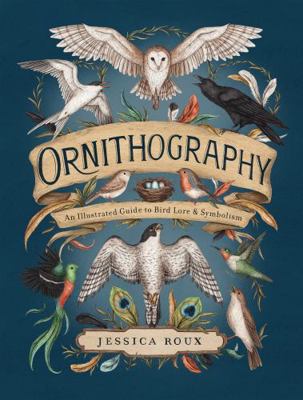 Ornithography: An Illustrated Guide to Bird Lor... 152488877X Book Cover