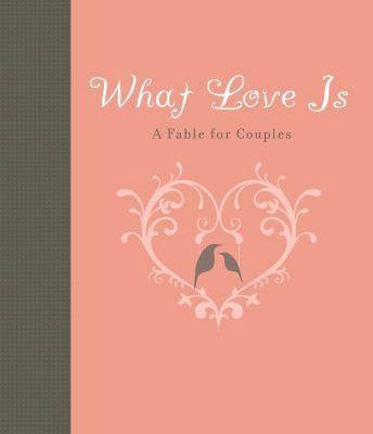 What Love Is: A Fable for Couples 1423607597 Book Cover