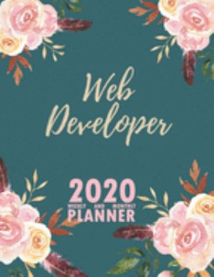 Web Developer 2020 Weekly and Monthly Planner: 2020 Planner Monthly Weekly inspirational quotes To do list to Jot Down Work Personal Office Stuffs Keep Tracking Things Motivations Notebook