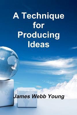 A Technique for Producing Ideas 1477428690 Book Cover