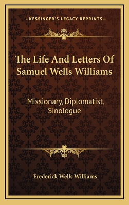The Life And Letters Of Samuel Wells Williams: ... 1163553638 Book Cover