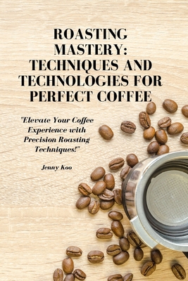 Roasting Mastery: Techniques and Technologies f... B0CX98CFSD Book Cover