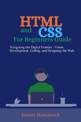HTML and CSS for Beginners Guides: Navigating t... B0CP1QRML4 Book Cover