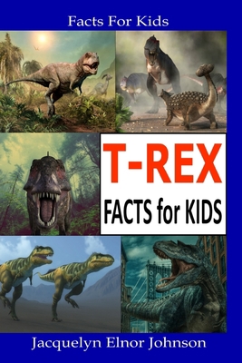 T-REX Facts for Kids 1990887147 Book Cover