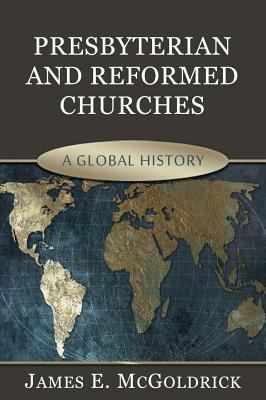 Presbyterian and Reformed Churches: A Global Hi... 1601781628 Book Cover