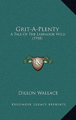 Grit-A-Plenty: A Tale of the Labrador Wild (1918) 1165008726 Book Cover