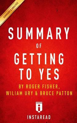 Summary of Getting to Yes: by Roger Fisher, William Ury, and Bruce Patton | Includes Analysis