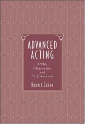 Advanced Acting: Style, Character, and Performance 0767425421 Book Cover