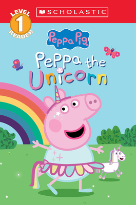 Peppa the Unicorn (Peppa Pig: Scholastic Level ... 1546153462 Book Cover
