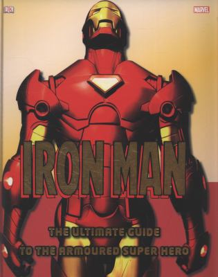 Iron Man: The Ultimate Guide to the Armoured Su... 1405348518 Book Cover