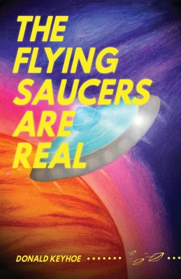 The Flying Saucers Are Real B0B4X1JYFN Book Cover