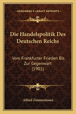 Die Handelspolitik Des Deutschen Reichs: Vom Fr... [German] 1168444918 Book Cover